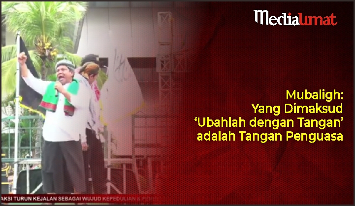  Mubaligh: Yang Dimaksud ‘Ubahlah dengan Tangan’ adalah Tangan Penguasa