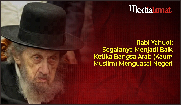  Rabi Yahudi: Segalanya Menjadi Baik Ketika Bangsa Arab (Kaum Muslim) Menguasai Negeri