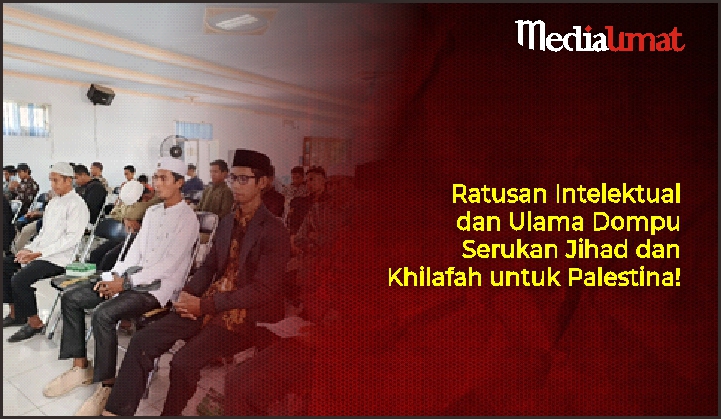  Ratusan Intelektual dan Ulama Dompu Serukan Jihad dan Khilafah untuk Palestina!