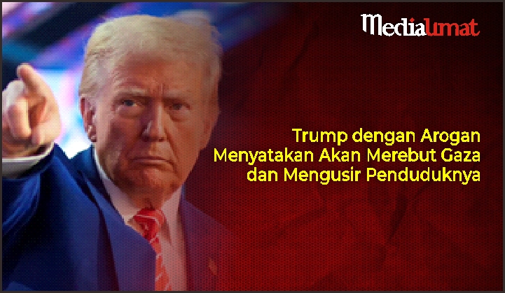  Trump dengan Arogan Menyatakan Akan Merebut Gaza dan Mengusir Penduduknya