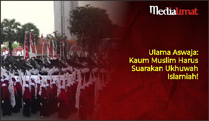  Ulama Aswaja: Kaum Muslim Harus Suarakan Ukhuwah Islamiah!