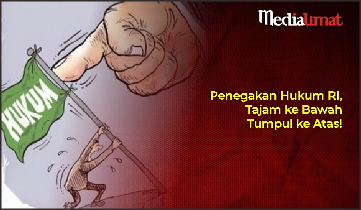  Penegakan Hukum RI, Tajam ke Bawah Tumpul ke Atas!