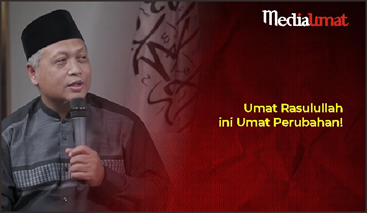  Umat Rasulullah ini Umat Perubahan!