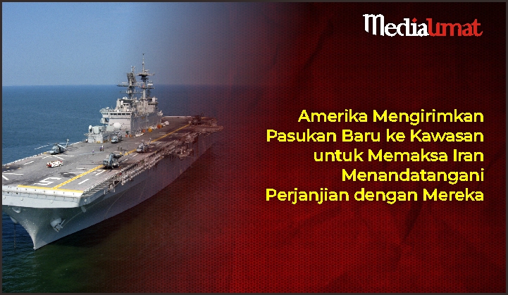  Amerika Mengirimkan Pasukan Baru ke Kawasan untuk Memaksa Iran Menandatangani Perjanjian dengan Mereka