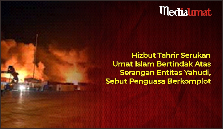  Hizbut Tahrir Serukan Umat Islam Bertindak Atas Serangan Entitas Yahudi, Sebut Penguasa Berkomplot