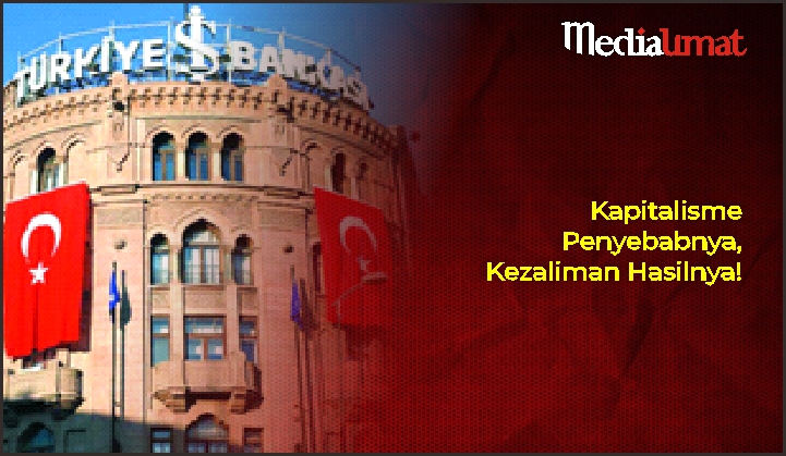  Kapitalisme Penyebabnya, Kezaliman Hasilnya!