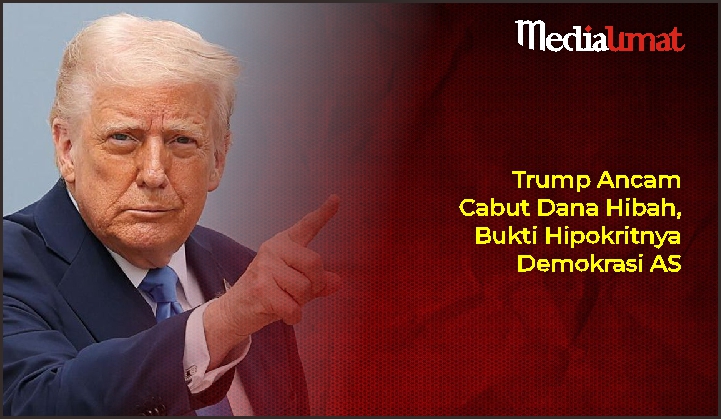  Trump Ancam Cabut Dana Hibah, Bukti Hipokritnya Demokrasi AS