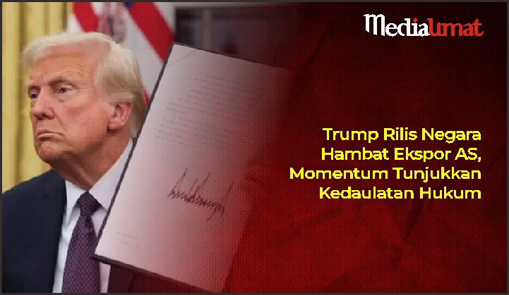  Trump Rilis Negara Hambat Ekspor AS, Momentum Tunjukkan Kedaulatan Hukum
