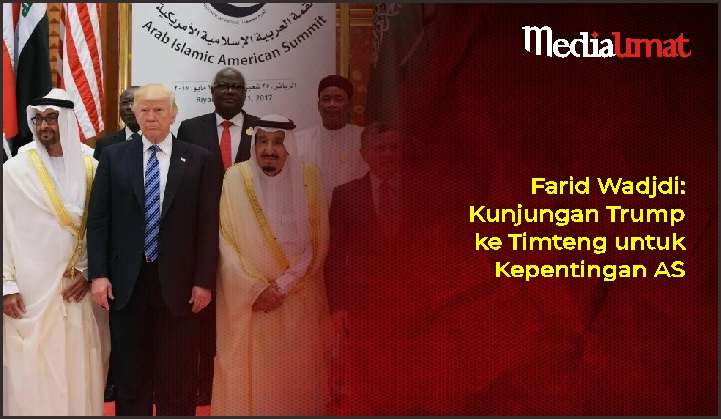  Farid Wadjdi: Kunjungan Trump ke Timteng untuk Kepentingan AS