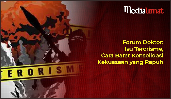  Forum Doktor: Isu Terorisme, Cara Barat Konsolidasi Kekuasaan yang Rapuh