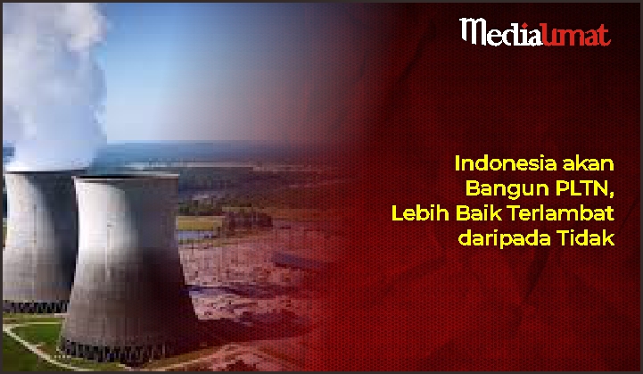  Indonesia akan Bangun PLTN, Lebih Baik Terlambat daripada Tidak