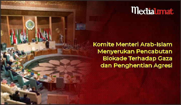  Komite Menteri Arab-Islam Menyerukan Pencabutan Blokade Terhadap Gaza dan Penghentian Agresi
