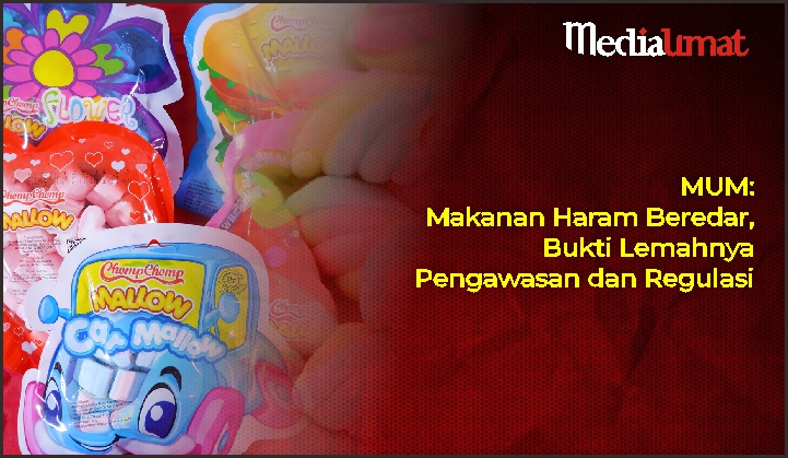  MUM: Makanan Haram Beredar, Bukti Lemahnya Pengawasan dan Regulasi