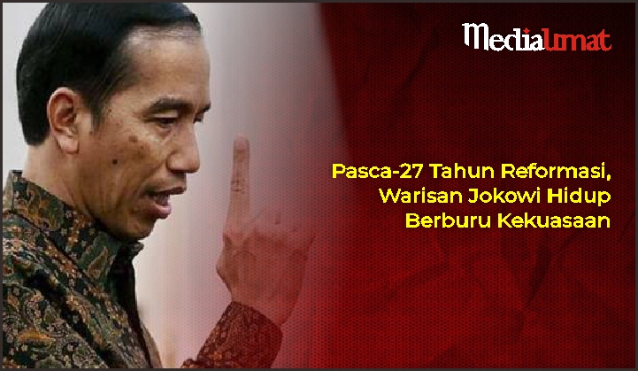  Pasca-27 Tahun Reformasi, Warisan Jokowi Hidup Berburu Kekuasaan