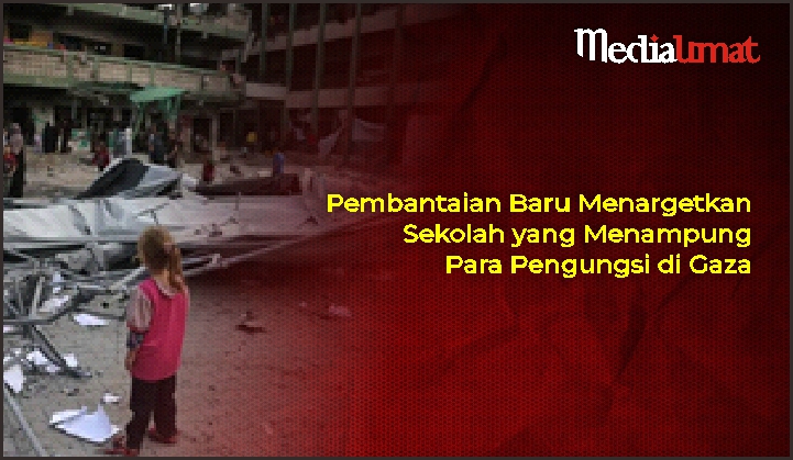  Pembantaian Baru Menargetkan Sekolah yang Menampung Para Pengungsi di Gaza