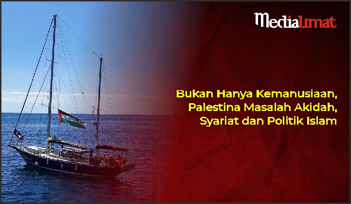 Bukan Hanya Kemanusiaan, Palestina Masalah Akidah, Syariat dan Politik Islam
