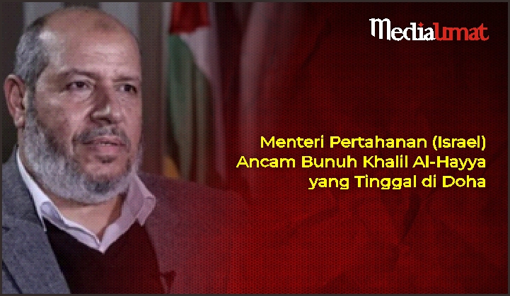  Menteri Pertahanan (Israel) Ancam Bunuh Khalil Al-Hayya yang Tinggal di Doha