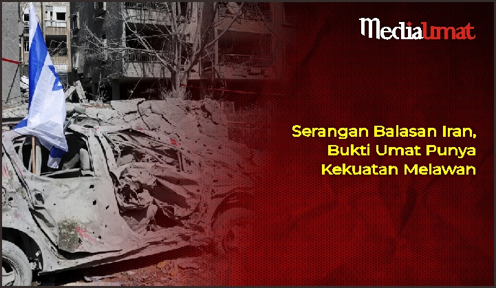  Serangan Balasan Iran, Bukti Umat Punya Kekuatan Melawan