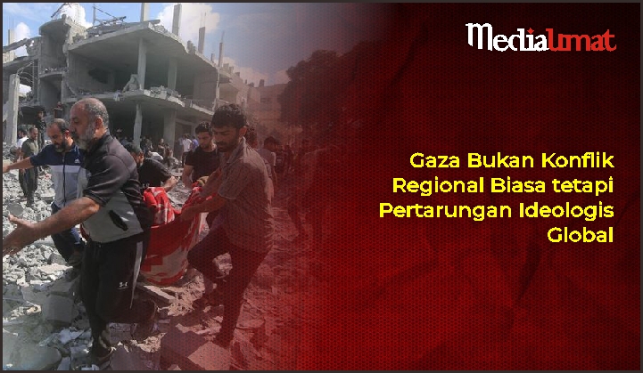 Gaza Bukan Konflik Regional Biasa tetapi Pertarungan Ideologis Global