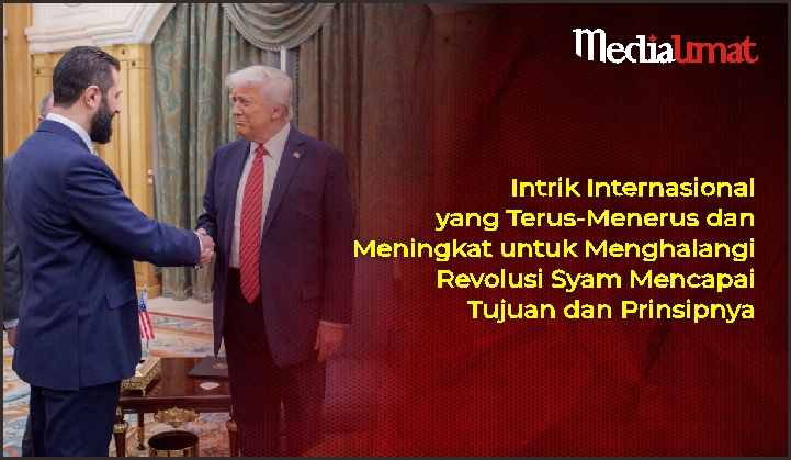 Intrik Internasional yang Terus-Menerus dan Meningkat untuk Menghalangi Revolusi Syam Mencapai Tujuan dan Prinsipnya
