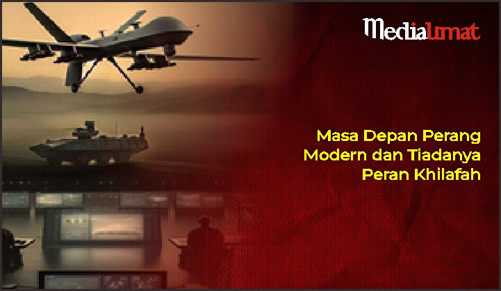  Masa Depan Perang Modern dan Tiadanya Peran Khilafah