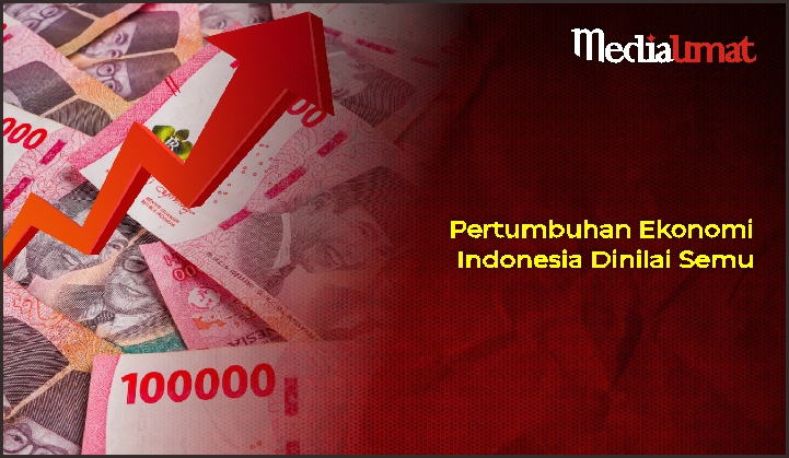  Pertumbuhan Ekonomi Indonesia Dinilai Semu