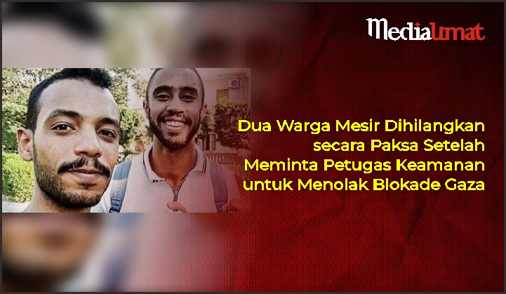  Dua Warga Mesir Dihilangkan secara Paksa Setelah Meminta Petugas Keamanan untuk Menolak Blokade Gaza