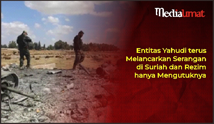  Entitas Yahudi terus Melancarkan Serangan di Suriah dan Rezim hanya Mengutuknya