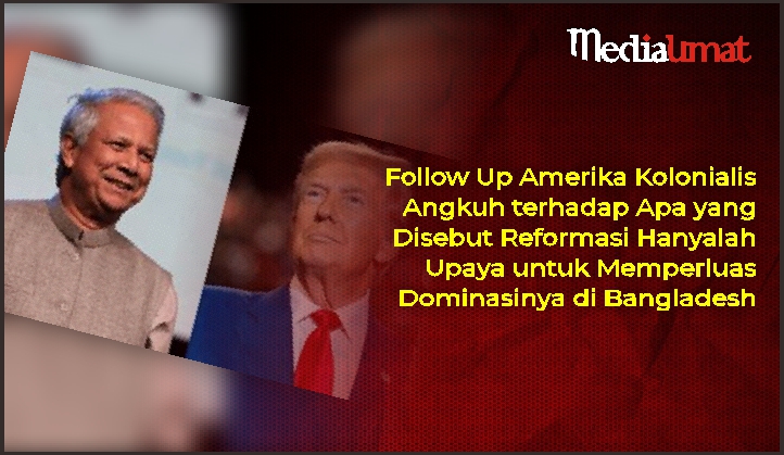 Follow Up Amerika Kolonialis Angkuh terhadap Apa yang Disebut Reformasi Hanyalah Upaya untuk Memperluas Dominasinya di Bangladesh
