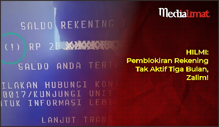  HILMI: Pemblokiran Rekening Tak Aktif Tiga Bulan, Zalim!
