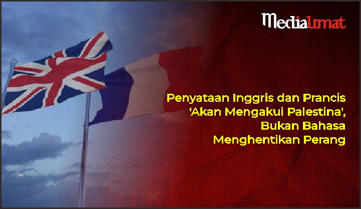  Penyataan Inggris dan Prancis ‘Akan Mengakui Palestina’, Bukan Bahasa Menghentikan Perang