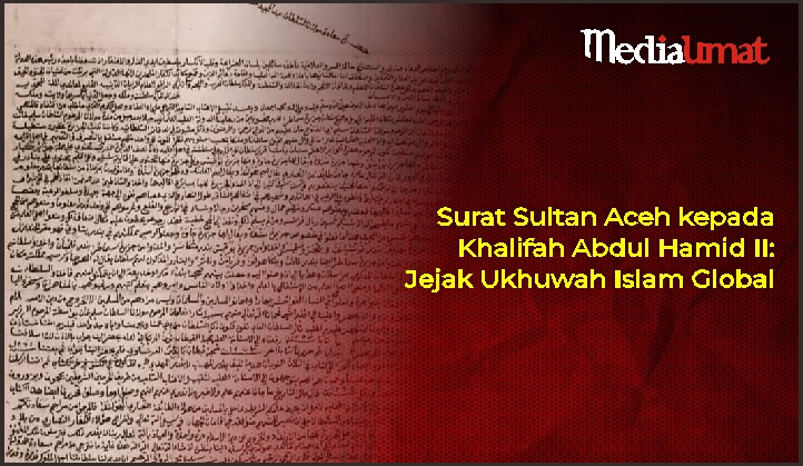  Surat Sultan Aceh kepada Khalifah Abdul Hamid II: Jejak Ukhuwah Islam Global