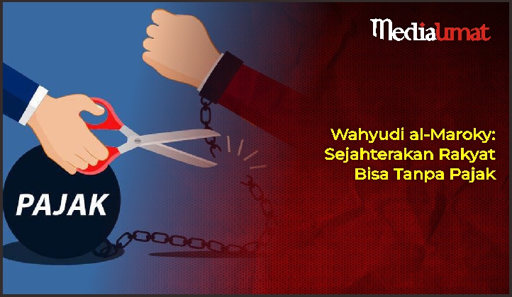Wahyudi al-Maroky: Sejahterakan Rakyat Bisa Tanpa Pajak