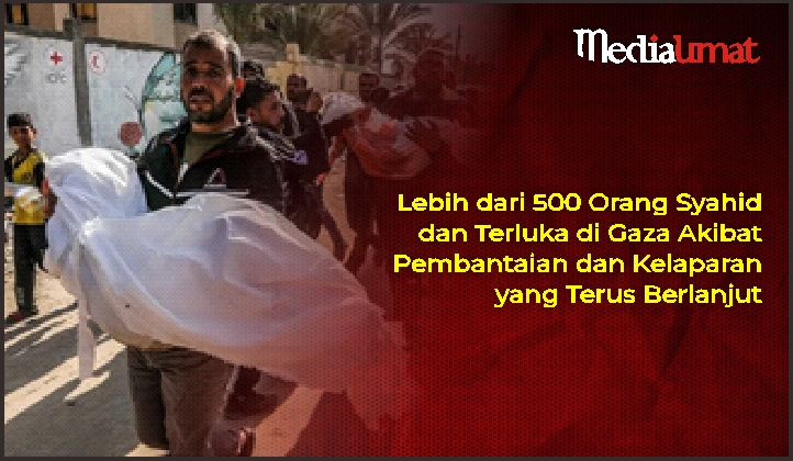  Lebih dari 500 Orang Syahid dan Terluka di Gaza Akibat Pembantaian dan Kelaparan yang Terus Berlanjut