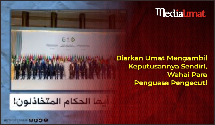 Biarkan Umat Mengambil Keputusannya Sendiri, Wahai Para Penguasa Pengecut!