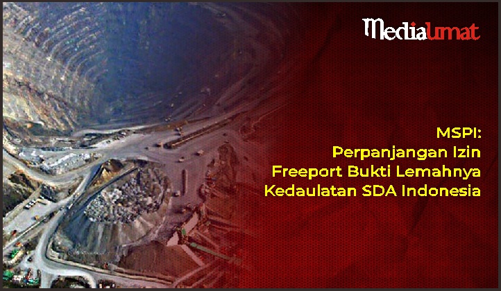  MSPI: Perpanjangan Izin Freeport Bukti Lemahnya Kedaulatan SDA Indonesia