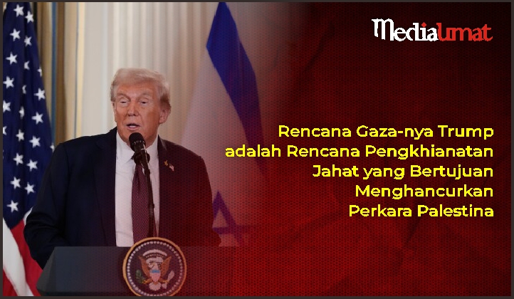  Rencana Gaza-nya Trump adalah Rencana Pengkhianatan Jahat yang Bertujuan Menghancurkan Perkara Palestina