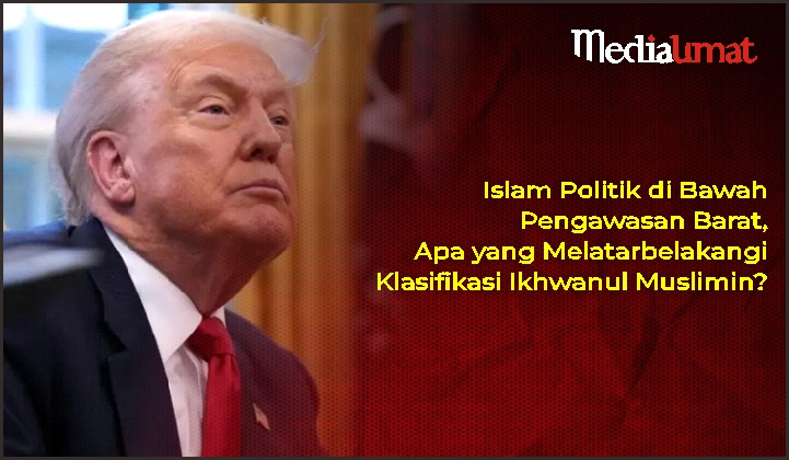  Islam Politik di Bawah Pengawasan Barat, Apa yang Melatarbelakangi Klasifikasi Ikhwanul Muslimin?