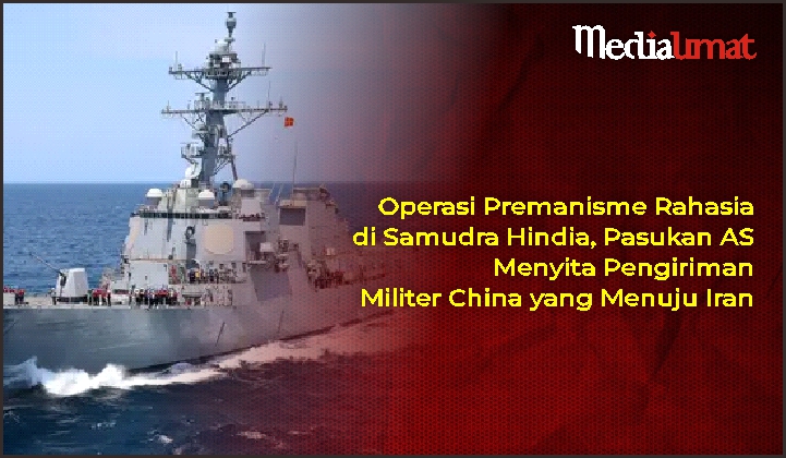  Operasi Premanisme Rahasia di Samudra Hindia, Pasukan AS Menyita Pengiriman Militer China yang Menuju Iran