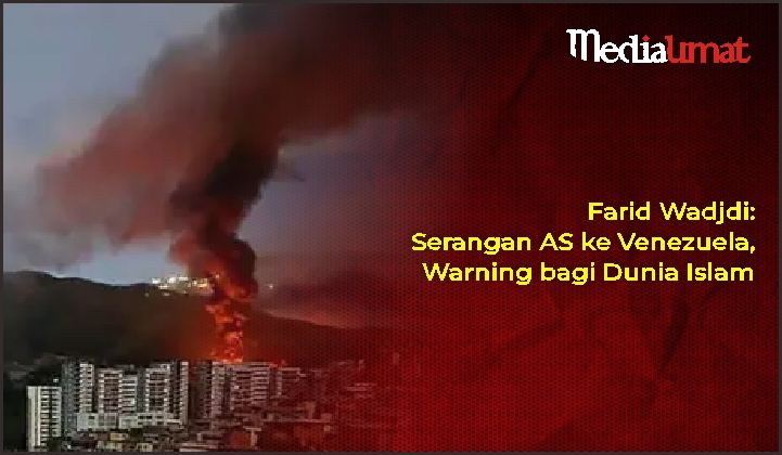  Farid Wadjdi: Serangan AS ke Venezuela, Warning bagi Dunia Islam