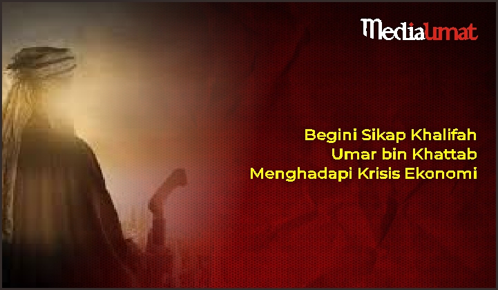  Begini Sikap Khalifah Umar bin Khattab Menghadapi Krisis Ekonomi