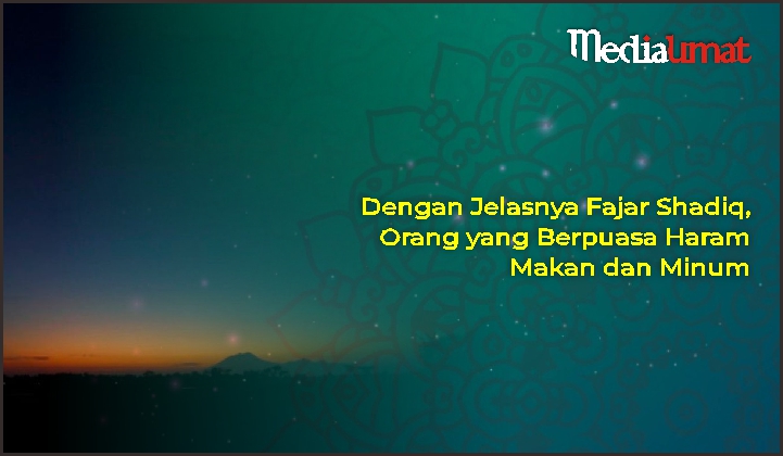  Dengan Jelasnya Fajar Shadiq, Orang yang Berpuasa Haram Makan dan Minum