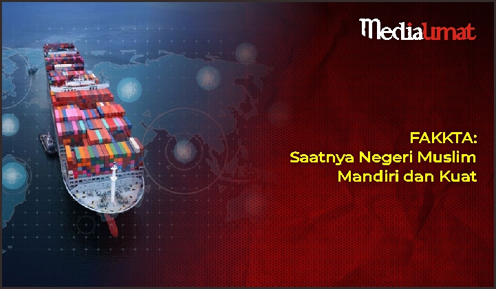  FAKKTA: Saatnya Negeri Muslim Mandiri dan Kuat