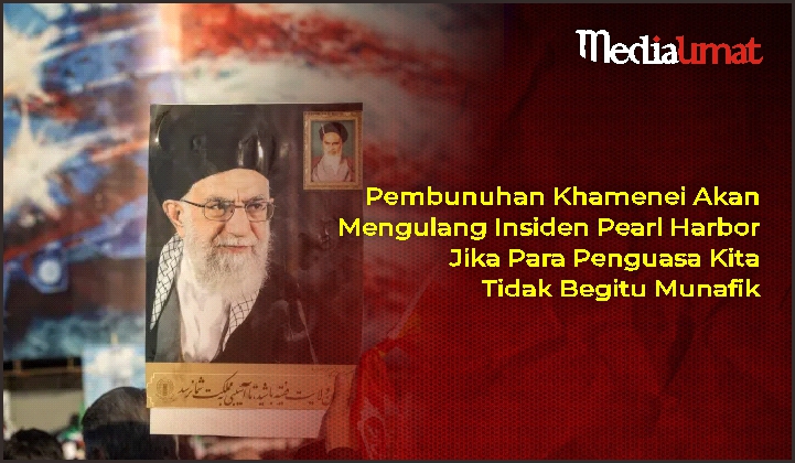 Pembunuhan Khamenei Akan Mengulang Insiden Pearl Harbor Jika Para Penguasa Kita Tidak Begitu Munafik