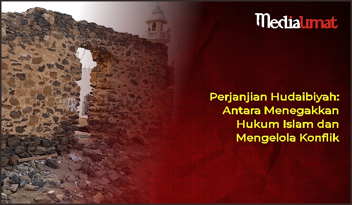  Perjanjian Hudaibiyah: Antara Menegakkan Hukum Islam dan Mengelola Konflik