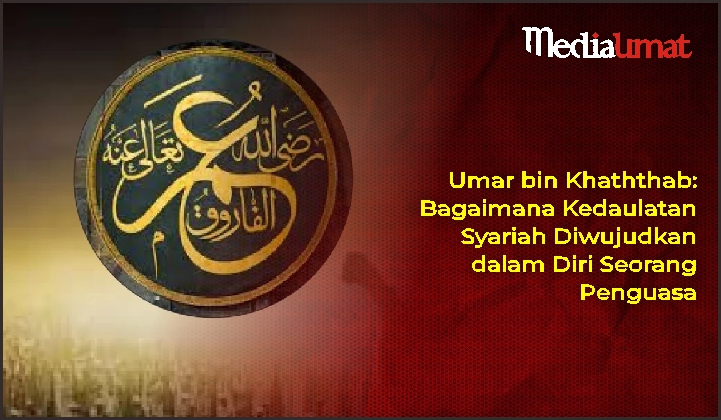  Umar bin Khaththab: Bagaimana Kedaulatan Syariah Diwujudkan dalam Diri Seorang Penguasa