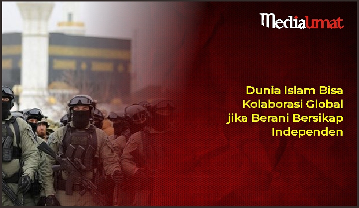  Dunia Islam Bisa Kolaborasi Global jika Berani Bersikap Independen