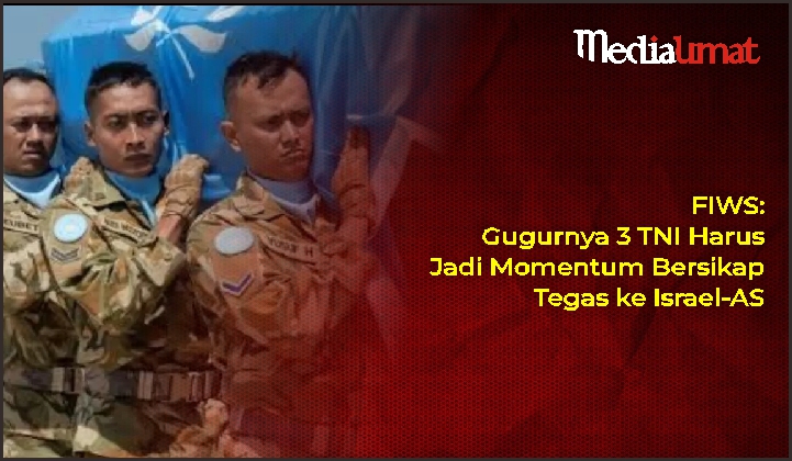  FIWS: Gugurnya 3 TNI Harus Jadi Momentum Bersikap Tegas ke Israel-AS