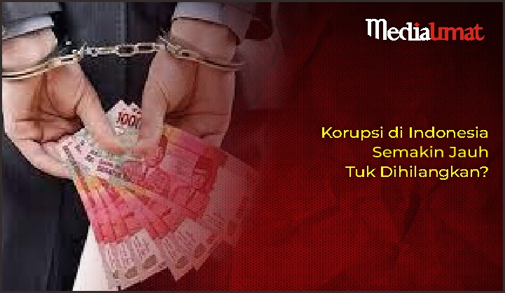  Korupsi di Indonesia Semakin Jauh Tuk Dihilangkan?