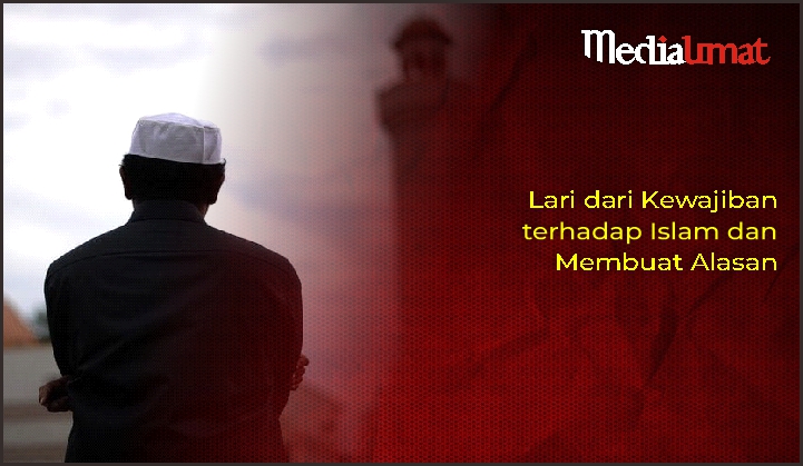  Lari dari Kewajiban terhadap Islam dan Membuat Alasan